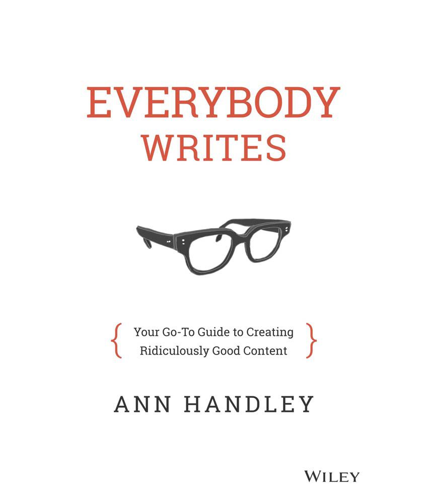 Everybody Writes Your Go To Guide to Creating Ridiculously Good Content