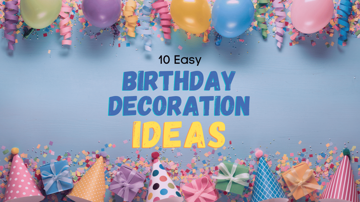 10 Easy Birthday Decoration Ideas For Your Next Party - Debongo